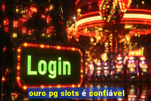 ouro pg slots é confiável